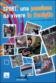Sport: una passione da vivere in famiglia. Piccoli spunti per vivere lo sport in modo educativo - Librerie.coop