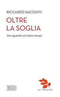Oltre la soglia. Uno sguardo sul nostro tempo - Librerie.coop