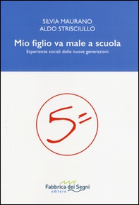 Mio figlio va male a scuola. Esperienze sociali delle nuove generazioni - Librerie.coop