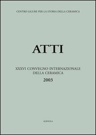 Le ceramiche nelle collezioni pubbliche e private. Studio, restauro e fruizione pubblica. Atti del 36º Convegno internazionale della ceramica (Savona, 2003) - Librerie.coop Le ceramiche nelle collezioni pubbliche e private. Studio, restauro e fruizione pubblica. Atti del 36º Convegno internazionale della ceramica (Savona, 2003) - Librerie.coop