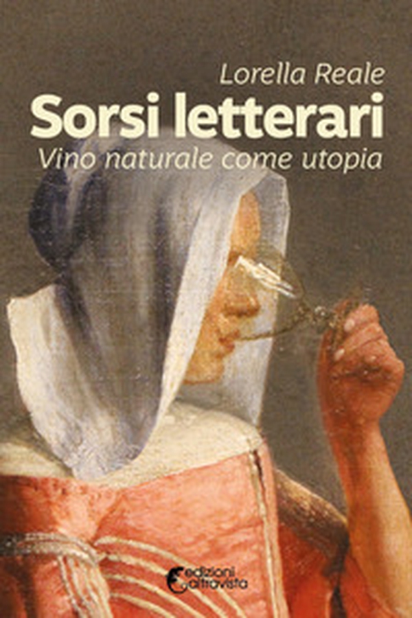 Sorsi letterari. Vino naturale come utopia - Librerie.coop Sorsi letterari. Vino naturale come utopia - Librerie.coop
