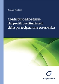 Contributo allo studio dei profili costituzionali della partecipazione economica - Librerie.coop Contributo allo studio dei profili costituzionali della partecipazione economica - Librerie.coop