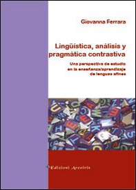 Lingüistica, análisis y pragmática contrastiva. Una perspectiva de estudio en la enseñanza/aprendizaje de lenguas afines - Librerie.coop