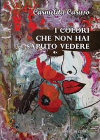 I colori che non hai saputo vedere - Librerie.coop