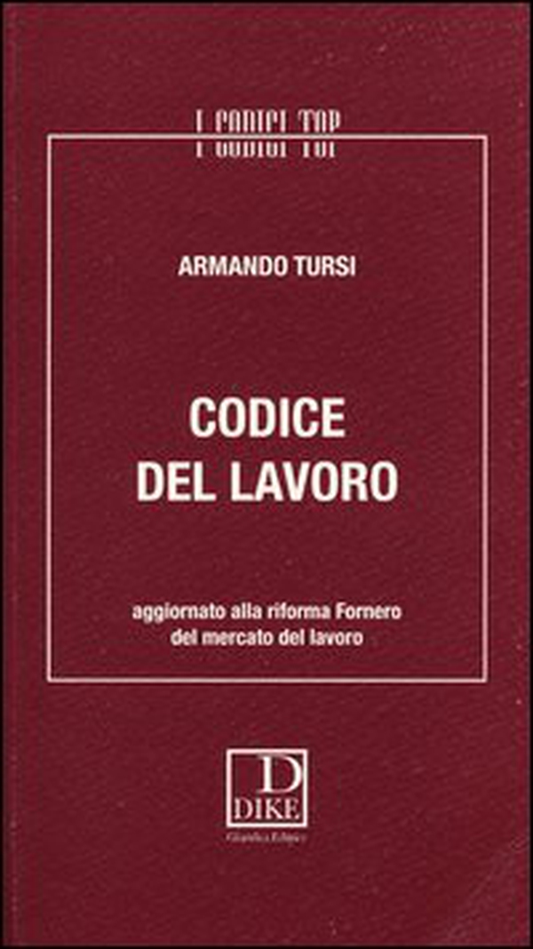 Codice del lavoro. Aggiornato alla riforma Fornero del mercato del lavoro - Librerie.coop Codice del lavoro. Aggiornato alla riforma Fornero del mercato del lavoro - Librerie.coop
