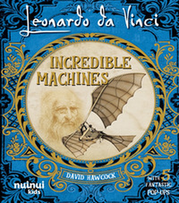 Leonardo Da Vinci. Incredible machines - Librerie.coop Leonardo Da Vinci. Incredible machines - Librerie.coop