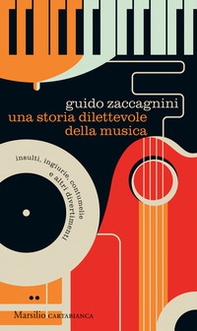 Una storia dilettevole della musica. Insulti, ingiurie, contumelie e altri divertimenti - Librerie.coop