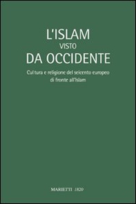 L'Islam visto da Occidente. Cultura e religione del Seicento europeo di fronte all'Islam - Librerie.coop