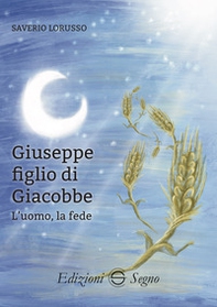 Giuseppe figlio di Giacobbe. L'uomo, la fede - Librerie.coop
