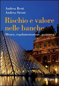 Rischio e valore nelle banche. Misura, regolamentazione, gestione - Librerie.coop