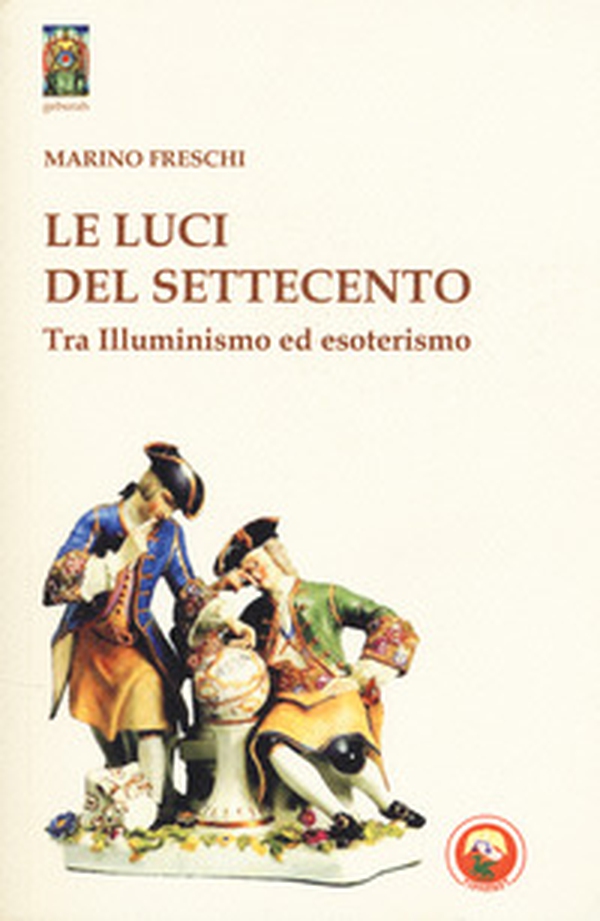Le luci del Settecento. Tra illuminismo ed esoterismo - Librerie.coop