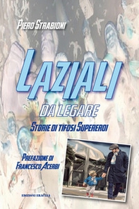 Laziali da legare. Storie di tifosi supereroi - Librerie.coop