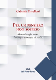 Per un pensiero non sospeso. Non chiuso fra mura, libero per principio di realtà - Librerie.coop