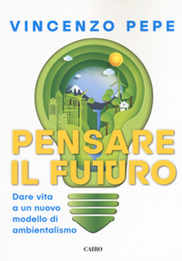 Pensare il futuro. Dare vita a un nuovo modello di ambientalismo - Librerie.coop Pensare il futuro. Dare vita a un nuovo modello di ambientalismo - Librerie.coop
