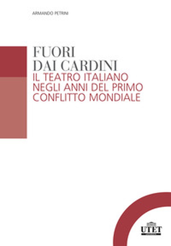 Fuori dai cardini. Il teatro italiano negli anni del primo conflitto mondiale - Librerie.coop Fuori dai cardini. Il teatro italiano negli anni del primo conflitto mondiale - Librerie.coop