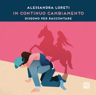 Alessandra Loreti. In continuo cambiamento. Disegno per raccontare - Librerie.coop
