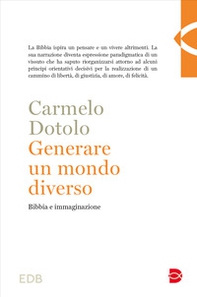 Generare un mondo diverso. Bibbia e immaginazione - Librerie.coop Generare un mondo diverso. Bibbia e immaginazione - Librerie.coop