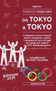 Da Tokyo a Tokyo. Il Giappone ritrova i Giochi. Storie, statistiche, cultura. I campioni di ieri e di oggi. Una guida per seguire la XXXII Olimpiade estiva - Librerie.coop Da Tokyo a Tokyo. Il Giappone ritrova i Giochi. Storie, statistiche, cultura. I campioni di ieri e di oggi. Una guida per seguire la XXXII Olimpiade estiva - Librerie.coop