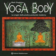 Yoga body. Le origini della pratica posturale moderna - Librerie.coop