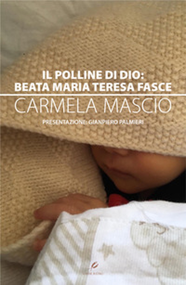 Il polline di Dio: Beata Maria Teresa Fasce - Librerie.coop Il polline di Dio: Beata Maria Teresa Fasce - Librerie.coop