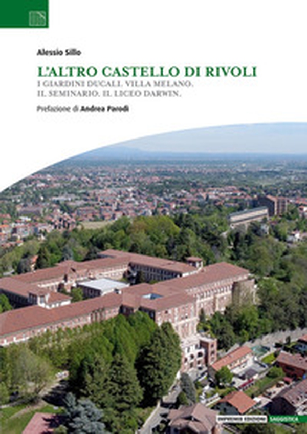 L'altro Castello di Rivoli. I Giardini ducali. Villa Melano. Il Seminario. Il Liceo Darwin. - Librerie.coop L'altro Castello di Rivoli. I Giardini ducali. Villa Melano. Il Seminario. Il Liceo Darwin. - Librerie.coop