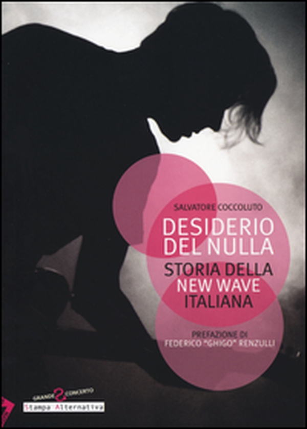 Desiderio del nulla. Storia della new wave italiana - Librerie.coop Desiderio del nulla. Storia della new wave italiana - Librerie.coop
