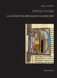 L'epica ultima. La chanson de J?rusalem e le crociate. Ediz. italiana e francese - Librerie.coop