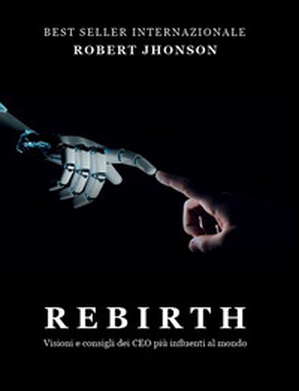 Rebirth. Visioni e consigli dei CEO più influenti al mondo - Librerie.coop Rebirth. Visioni e consigli dei CEO più influenti al mondo - Librerie.coop