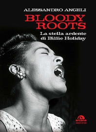 Bloody roots. La stella ardente di Billie Holiday - Librerie.coop