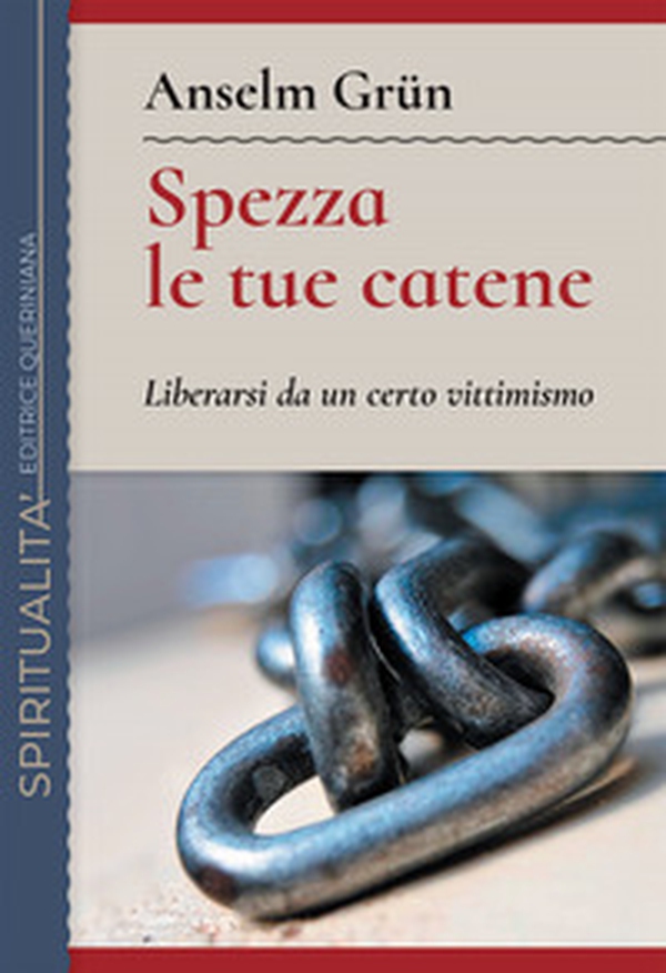 Spezza le tue catene. Liberarsi da un certo vittimismo - Librerie.coop Spezza le tue catene. Liberarsi da un certo vittimismo - Librerie.coop