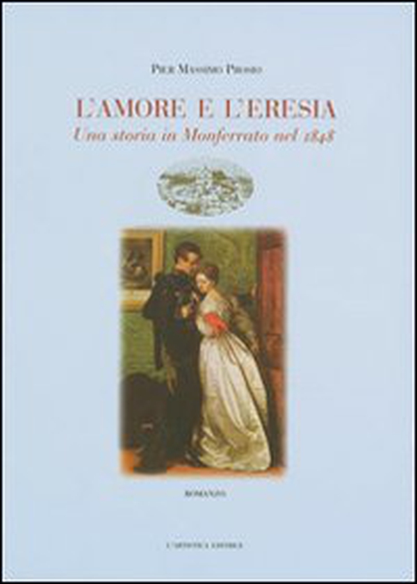 L'amore e l'eresia. Una storia in Monferrato nel 1848 - Librerie.coop L'amore e l'eresia. Una storia in Monferrato nel 1848 - Librerie.coop
