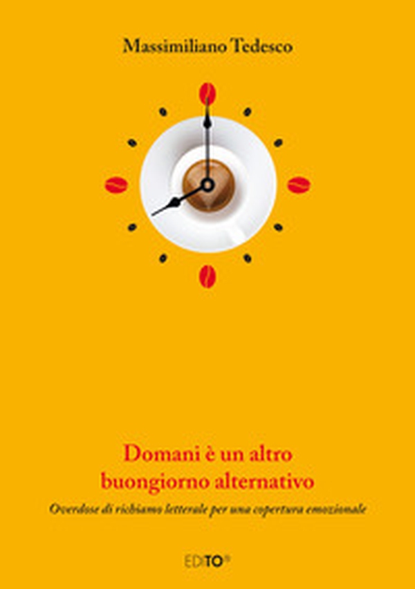 Domani è un altro buongiorno alternativo. Overdose di richiamo letterale per una copertura emozionale - Librerie.coop Domani è un altro buongiorno alternativo. Overdose di richiamo letterale per una copertura emozionale - Librerie.coop