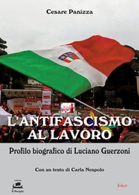 L'antifascismo al lavoro. Profilo biografico di Luciano Guerzoni - Librerie.coop