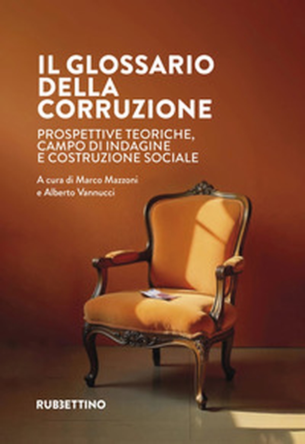 Il glossario della corruzione. Prospettive teoriche, campo di indagine e costruzione sociale - Librerie.coop Il glossario della corruzione. Prospettive teoriche, campo di indagine e costruzione sociale - Librerie.coop