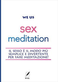 Sex meditation. Il sesso è il modo più semplice e divertente per fare meditazione! - Librerie.coop