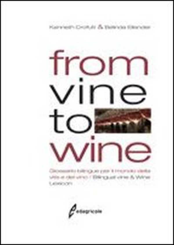 From vine to wine. Glossario bilingue per il mondo della vite e del vino-Bilingual vine & wine lexicon - Librerie.coop From vine to wine. Glossario bilingue per il mondo della vite e del vino-Bilingual vine & wine lexicon - Librerie.coop