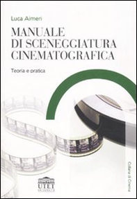 Manuale di sceneggiatura cinematografica. Teoria e pratica - Librerie.coop