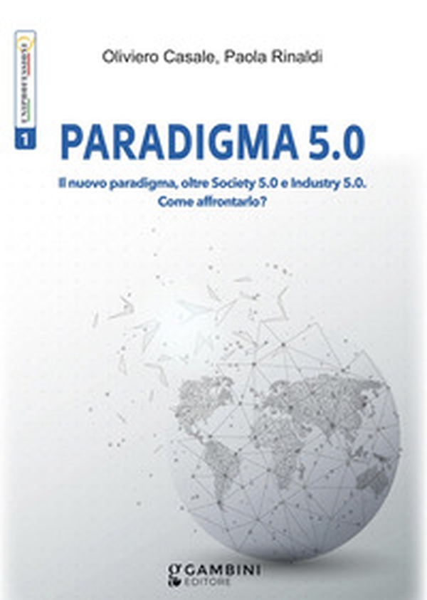 Paradigma 5.0. Il nuovo paradigma, oltre Society 5.0 e Industry 5.0. Come affrontarlo? - Librerie.coop Paradigma 5.0. Il nuovo paradigma, oltre Society 5.0 e Industry 5.0. Come affrontarlo? - Librerie.coop