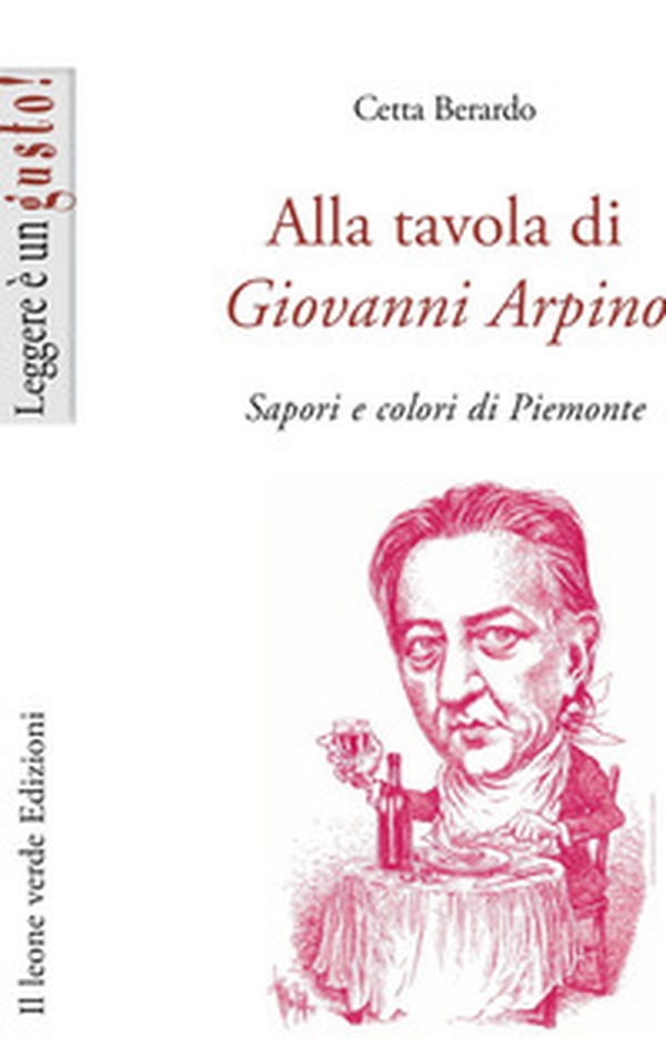 Alla tavola di Giovanni Arpino. Sapori e colori di Piemonte - Librerie.coop Alla tavola di Giovanni Arpino. Sapori e colori di Piemonte - Librerie.coop