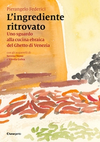 L'ingrediente ritrovato. Uno sguardo alla cucina ebraica del Ghetto di Venezia - Librerie.coop