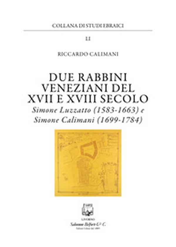Due rabbini veneziani del XVII e XVIII SECOLO. Simone Luzzato (1583-1663) e Simone Calimani (1699-1784) - Librerie.coop Due rabbini veneziani del XVII e XVIII SECOLO. Simone Luzzato (1583-1663) e Simone Calimani (1699-1784) - Librerie.coop