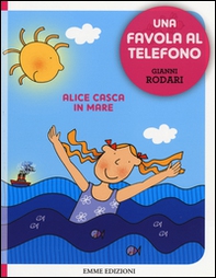 Alice casca in mare. Una favola al telefono - Librerie.coop