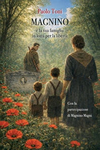 Magnino e la sua famiglia in lotta per la libertà - Librerie.coop