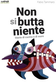 Non si butta niente. Storie di cucine e di mare - Librerie.coop