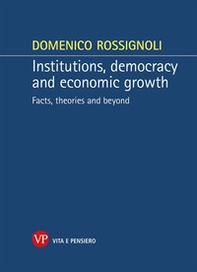 Institutions, democracy and economic growth. Facts, theories and beyond - Librerie.coop