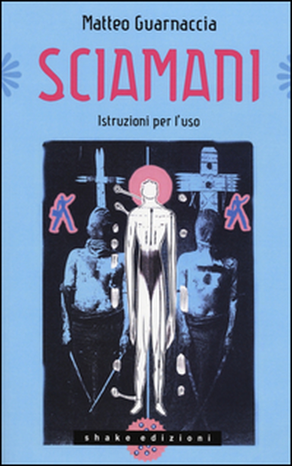 Sciamani. Istruzioni per l'uso - Librerie.coop Sciamani. Istruzioni per l'uso - Librerie.coop