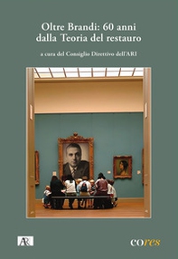 Oltre Brandi: 60 anni dalla teoria del restauro - Librerie.coop