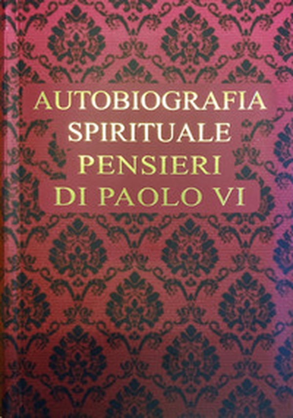 Autobiografia spirituale. Pensieri di Paolo VI - Librerie.coop