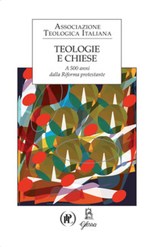 Teologie e Chiese. A 500 anni dalla Riforma protestante - Librerie.coop Teologie e Chiese. A 500 anni dalla Riforma protestante - Librerie.coop