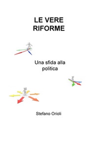 Le vere riforme. Una sfida alla politica - Librerie.coop Le vere riforme. Una sfida alla politica - Librerie.coop